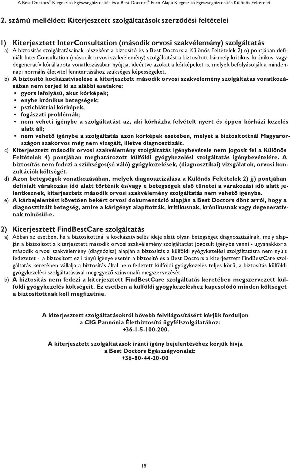 kórállapota vonatkozásában nyújtja, ideértve azokat a kórképeket is, melyek befolyásolják a mindennapi normális életvitel fenntartásához szükséges képességeket.