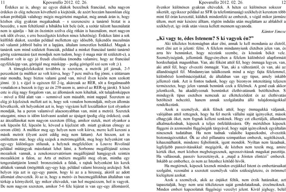 hát én őszintén szólva elég ritkán is használom, mert nagyon sok időt elvesz, s erre beszélgetés közben nincs lehetőség).