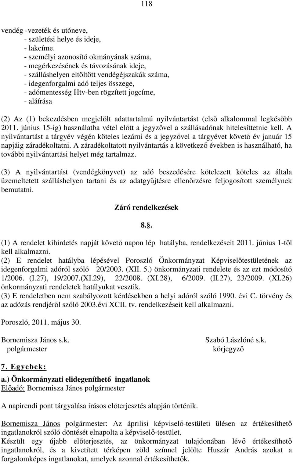 jogcíme, - aláírása (2) Az (1) bekezdésben megjelölt adattartalmú nyilvántartást (első alkalommal legkésőbb 2011.