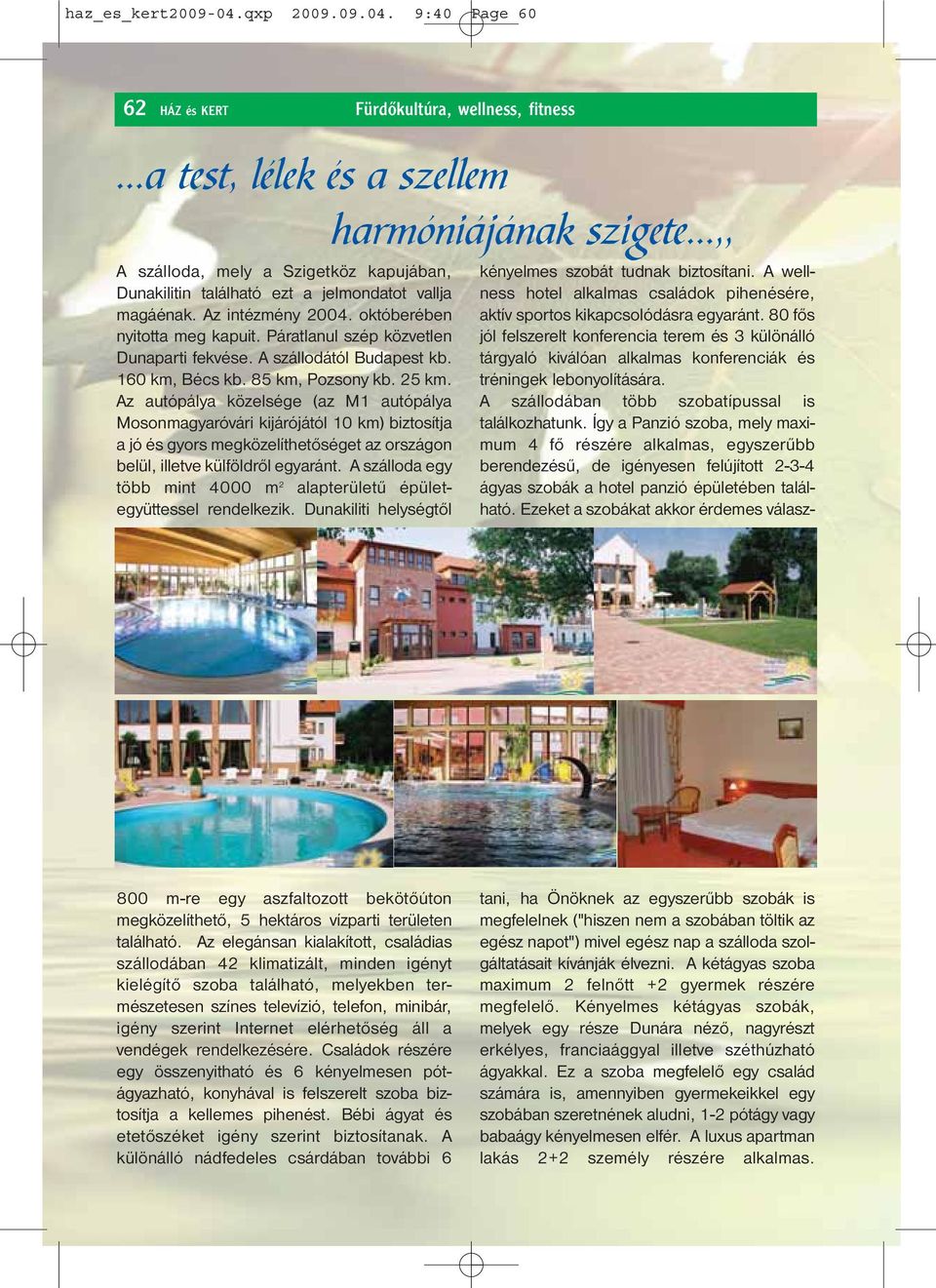 9:40 Page 60 62 HÁZ és KERT Fürdőkultúra, wellness, fitness a test, lélek és a szellem harmóniájának szigete,, A szálloda, mely a Szigetköz kapujában, Dunakilitin található ezt a jelmondatot vallja