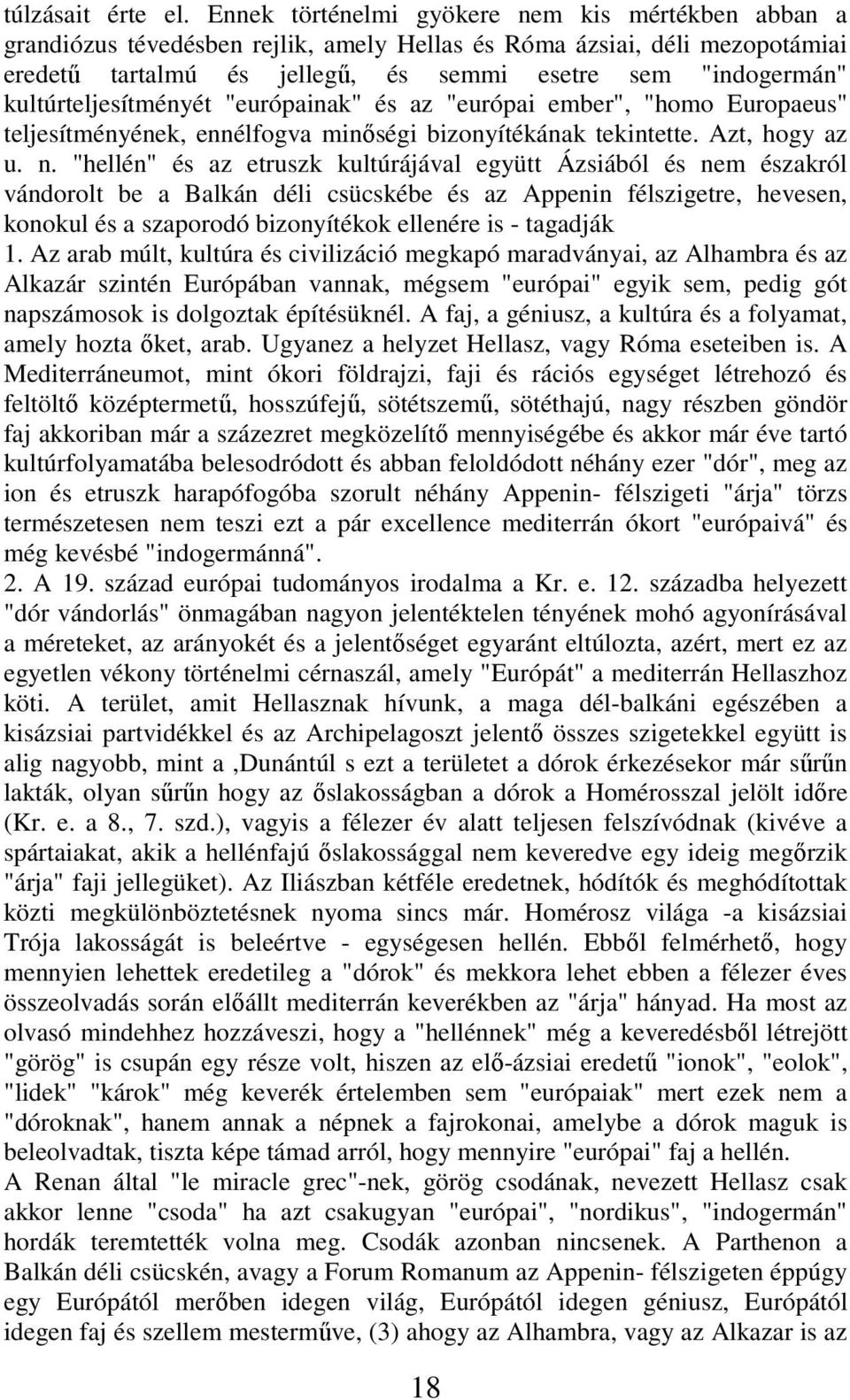 kultúrteljesítményét "európainak" és az "európai ember", "homo Europaeus" teljesítményének, ennélfogva minőségi bizonyítékának tekintette. Azt, hogy az u. n.