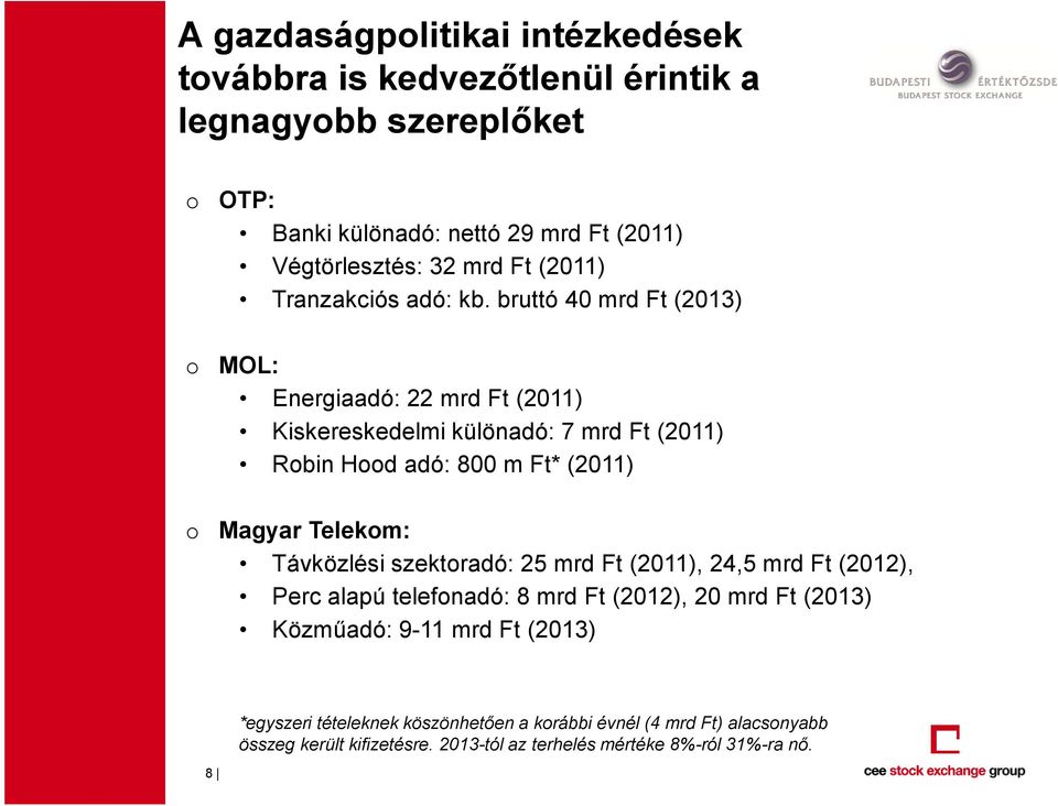 bruttó 40 mrd Ft (2013) o MOL: Energiaadó: 22 mrd Ft (2011) Kiskereskedelmi különadó: 7 mrd Ft (2011) Robin Hood adó: 800 m Ft* (2011) o Magyar Telekom:
