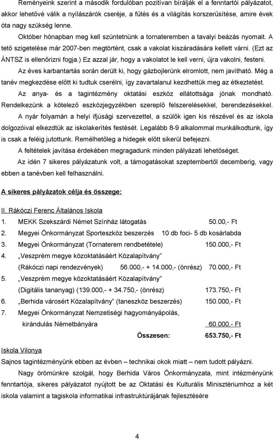 (Ezt az ÁNTSZ is ellenőrizni fogja.) Ez azzal jár, hogy a vakolatot le kell verni, újra vakolni, festeni. Az éves karbantartás során derült ki, hogy gázbojlerünk elromlott, nem javítható.