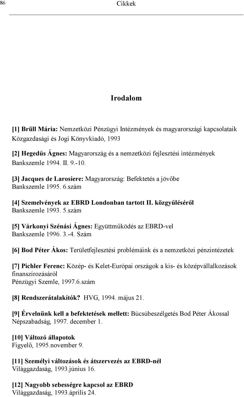 közgy"lésér0l Bankszemle 1993. 5.szám [5] Várkonyi Szénási Ágnes: Együttm4ködés az EBRD-vel Bankszemle 1996. 3.-4.