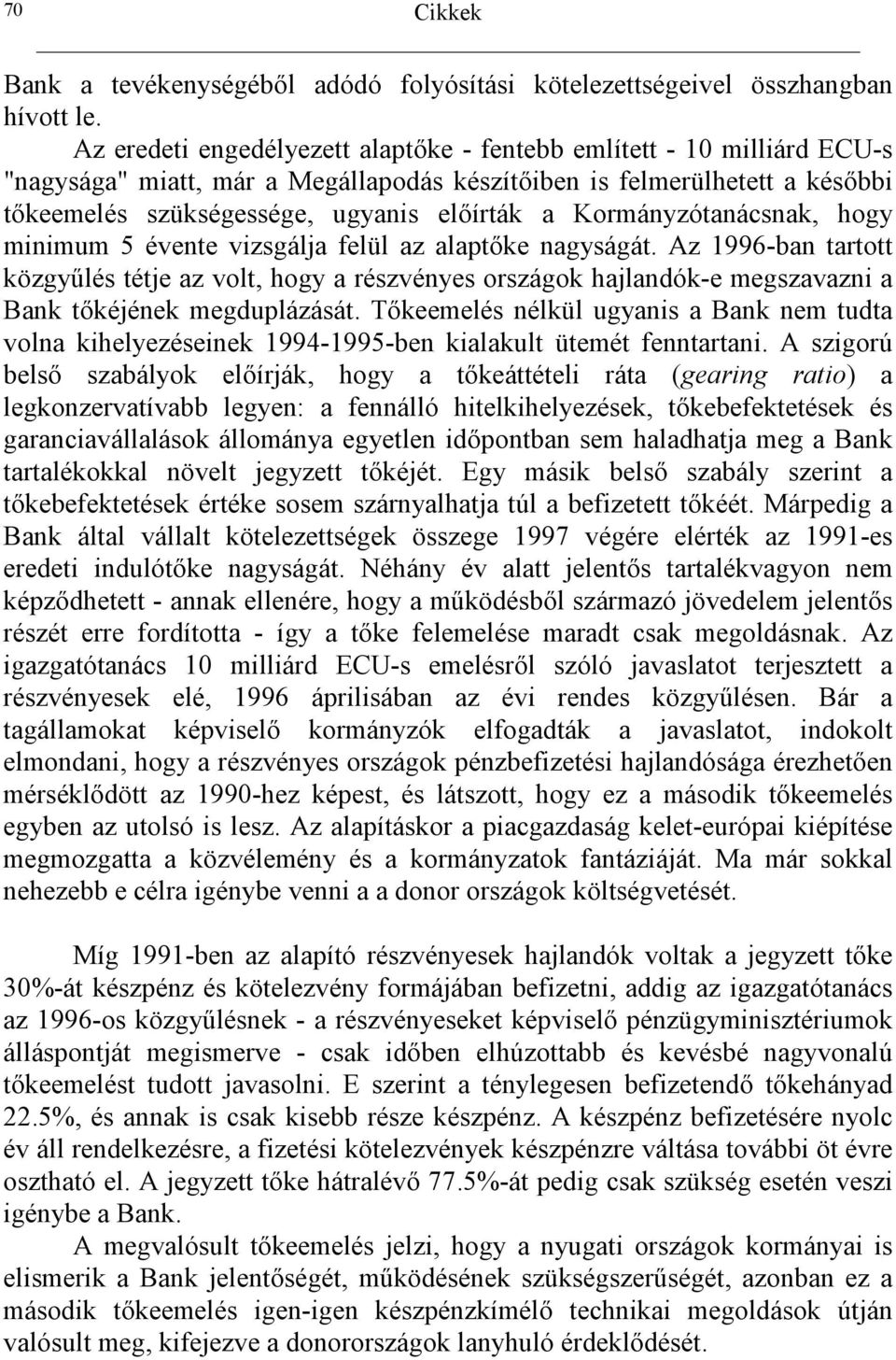 írták a Kormányzótanácsnak, hogy minimum 5 évente vizsgálja felül az alapt.ke nagyságát. Az 1996-ban tartott közgy4lés tétje az volt, hogy a részvényes országok hajlandók-e megszavazni a Bank t.