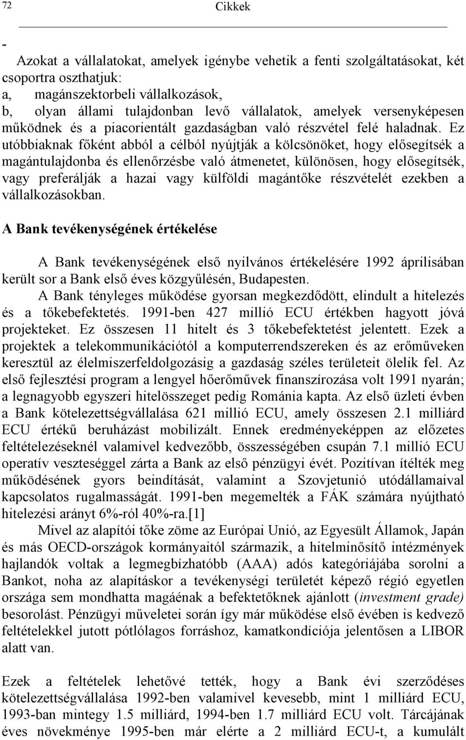 segítsék a magántulajdonba és ellen.rzésbe való átmenetet, különösen, hogy el.segítsék, vagy preferálják a hazai vagy külföldi magánt.ke részvételét ezekben a vállalkozásokban.