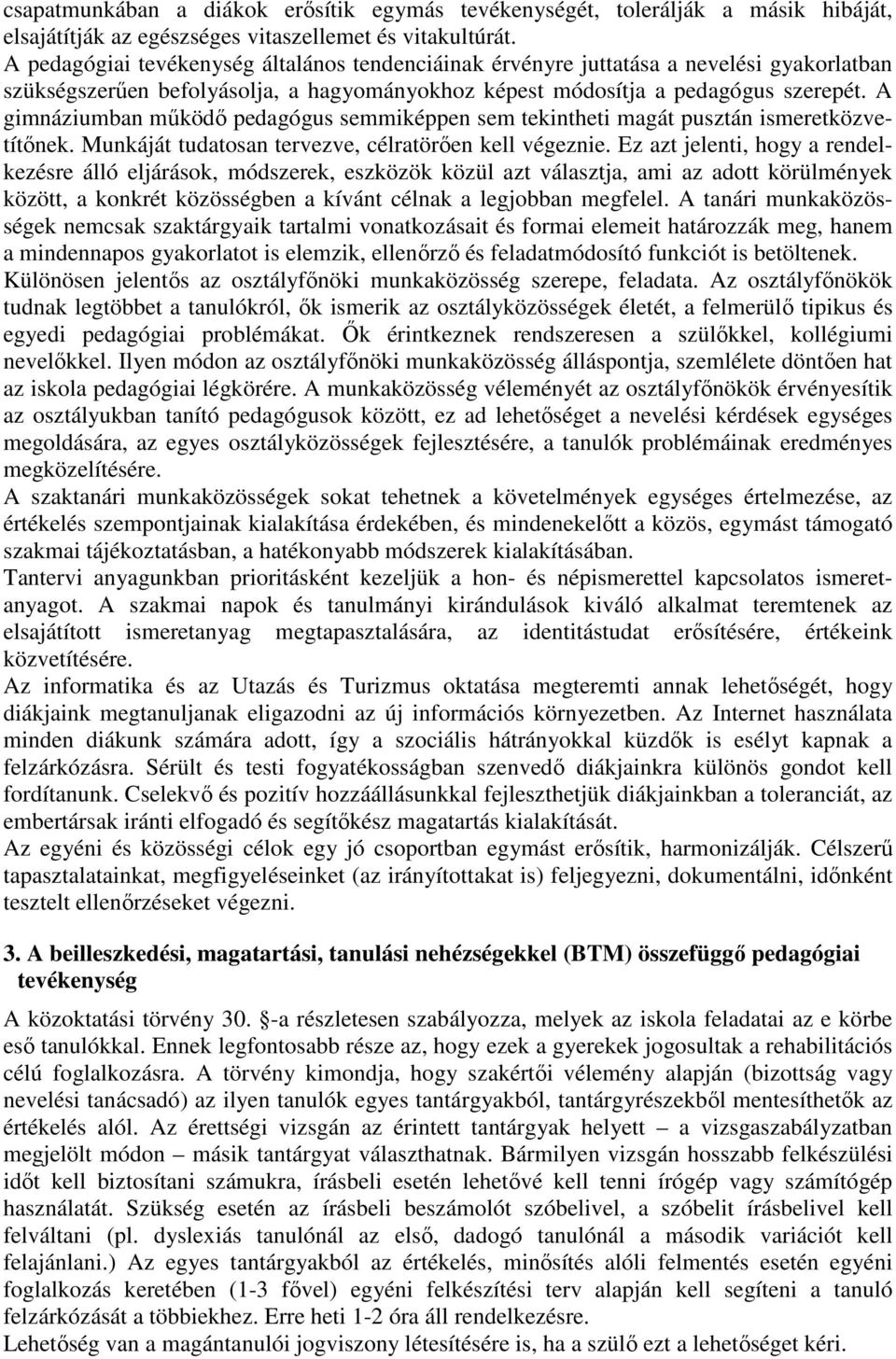 A gimnáziumban működő pedagógus semmiképpen sem tekintheti magát pusztán ismeretközvetítőnek. Munkáját tudatosan tervezve, célratörően kell végeznie.