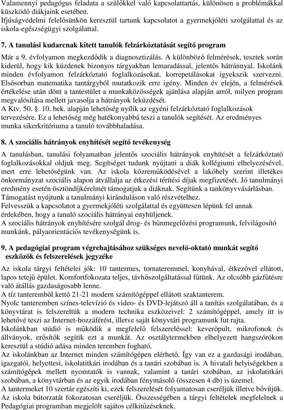 A tanulási kudarcnak kitett tanulók felzárkóztatását segítő program Már a 9. évfolyamon megkezdődik a diagnosztizálás.