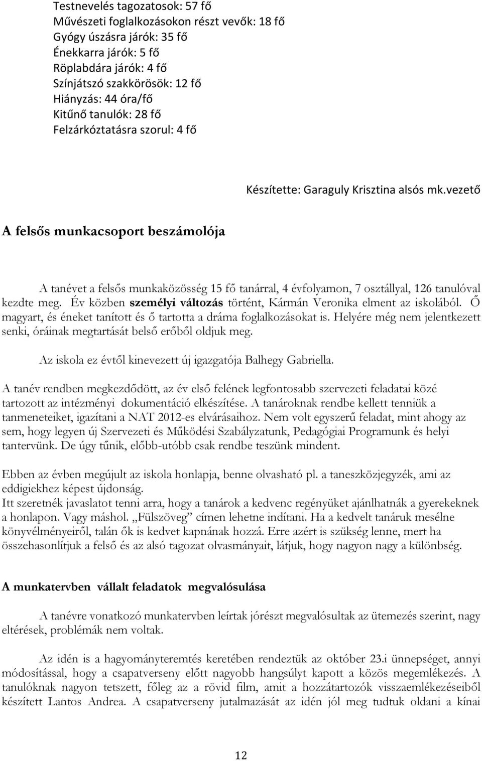 vezető A felsős munkacsoport beszámolója A tanévet a felsős munkaközösség 15 fő tanárral, 4 évfolyamon, 7 osztállyal, 126 tanulóval kezdte meg.