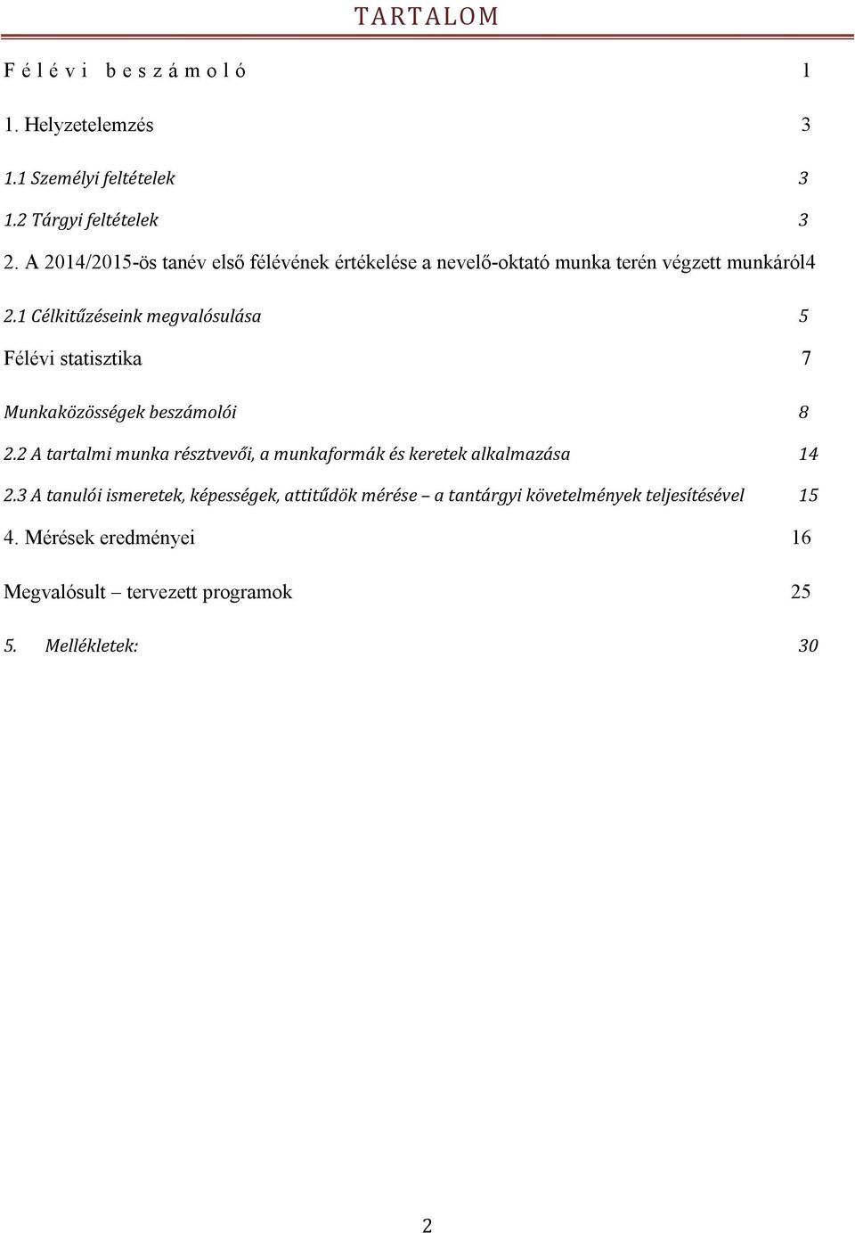 1 Célkitűzéseink megvalósulása 5 Félévi statisztika 7 Munkaközösségek beszámolói 8 2.