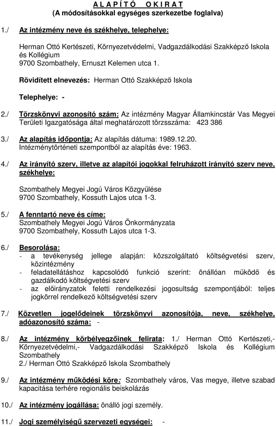 Rövidített elnevezés: Herman Ottó Szakképző Iskola Telephelye: - 2.