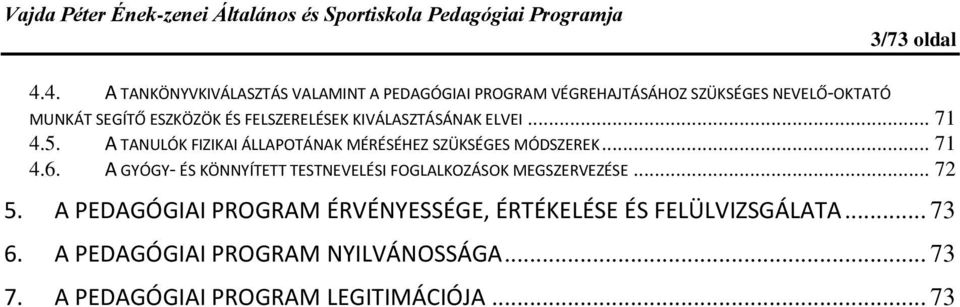 FELSZERELÉSEK KIVÁLASZTÁSÁNAK ELVEI... 71 4.5. A TANULÓK FIZIKAI ÁLLAPOTÁNAK MÉRÉSÉHEZ SZÜKSÉGES MÓDSZEREK... 71 4.6.