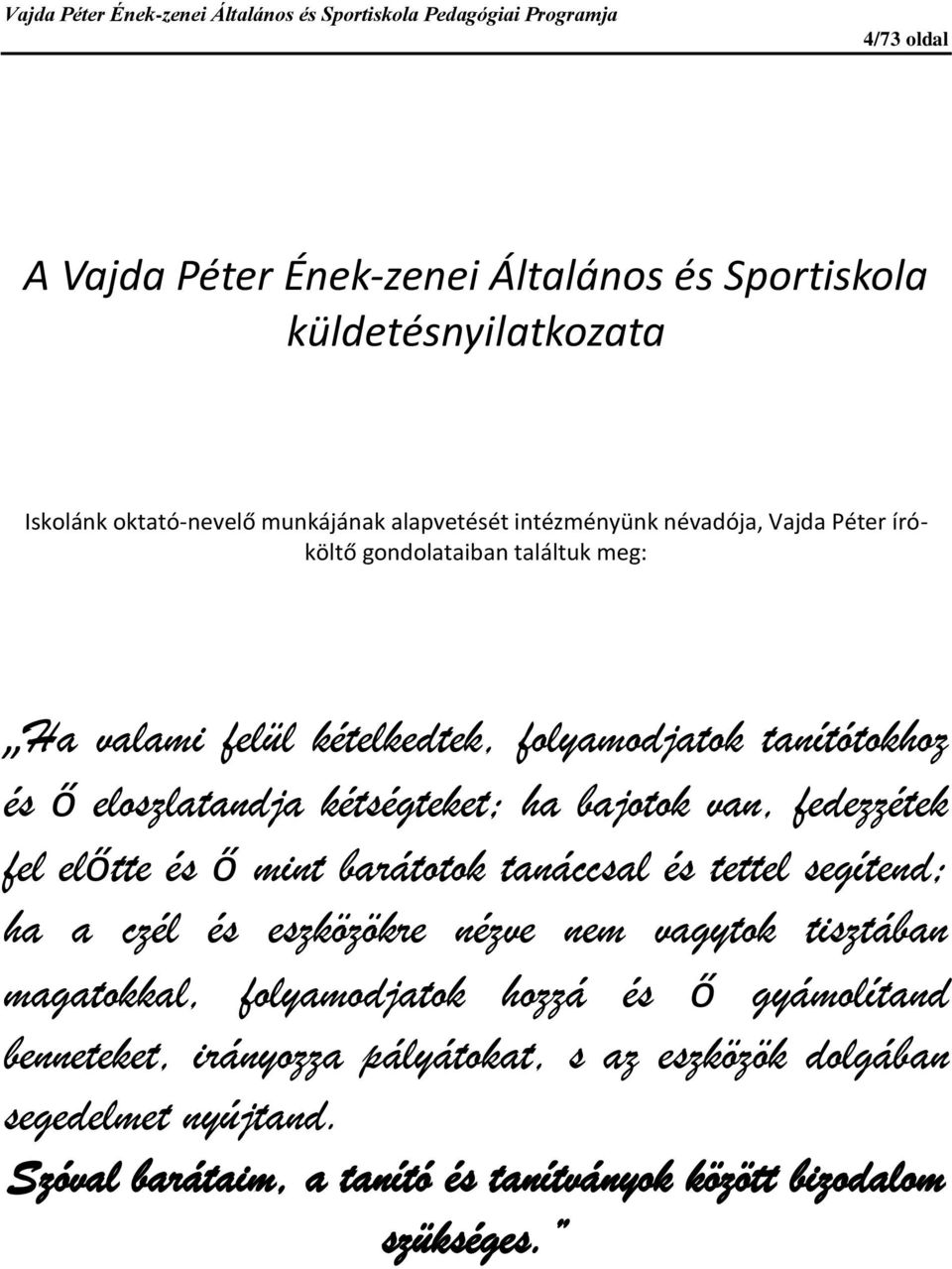 fedezzétek fel előtte és ő mint barátotok tanáccsal és tettel segítend; ha a czél és eszközökre nézve nem vagytok tisztában magatokkal, folyamodjatok hozzá