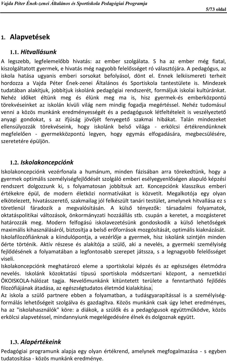 Ennek lelkiismereti terheit hordozza a Vajda Péter Ének-zenei Általános és Sportiskola tantestülete is.