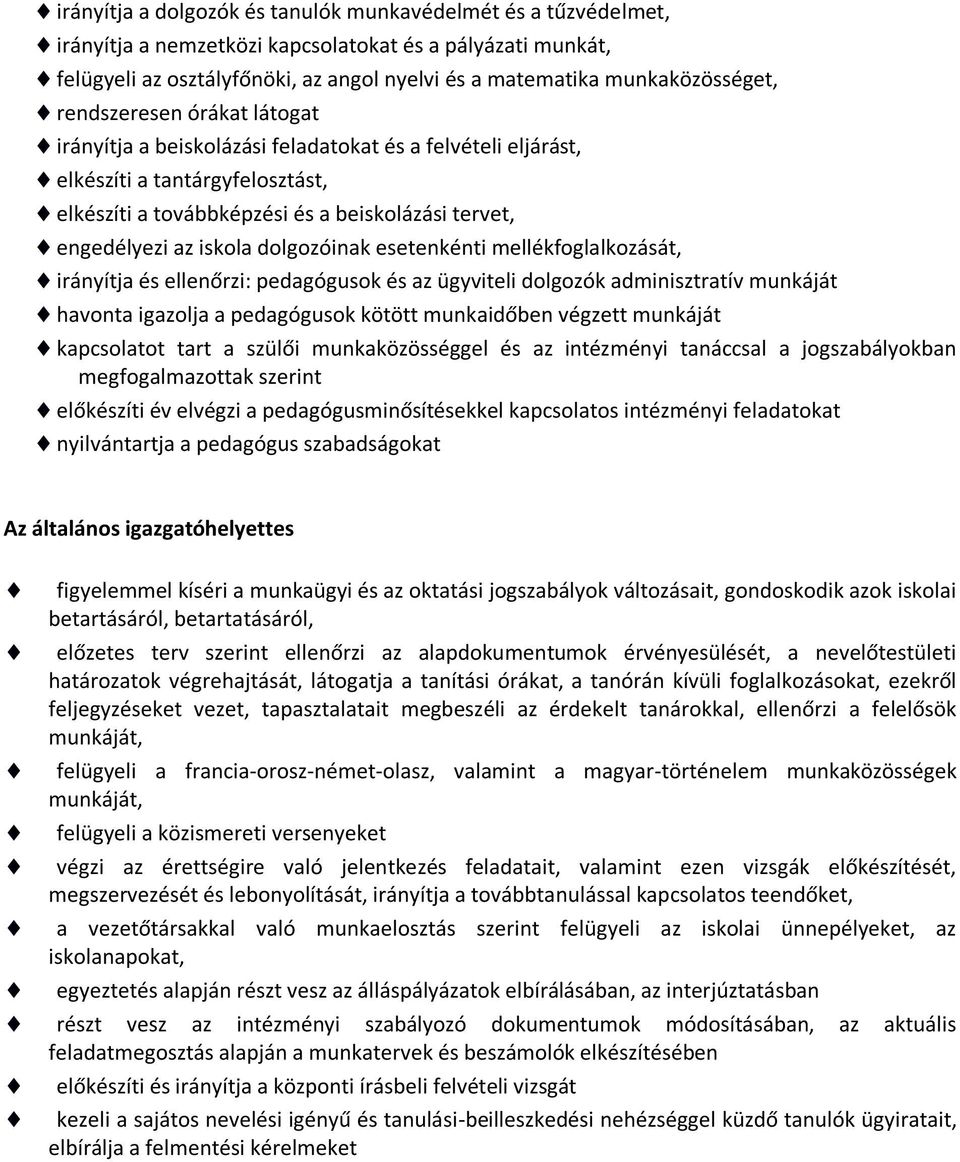 engedélyezi az iskola dolgozóinak esetenkénti mellékfoglalkozását, irányítja és ellenőrzi: pedagógusok és az ügyviteli dolgozók adminisztratív munkáját havonta igazolja a pedagógusok kötött