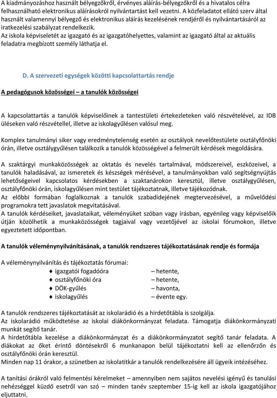 Az iskola képviseletét az igazgató és az igazgatóhelyettes, valamint az igazgató által az aktuális feladatra megbízott személy láthatja el. D.