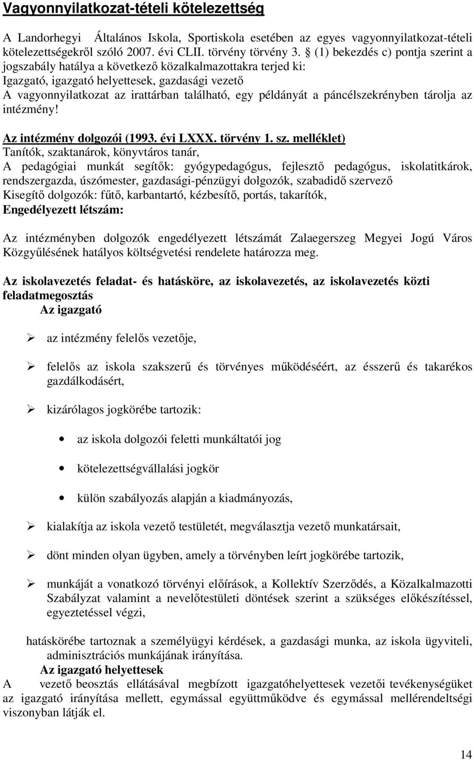 példányát a páncélszekrényben tárolja az intézmény! Az intézmény dolgozói (1993. évi LXXX. törvény 1. sz.