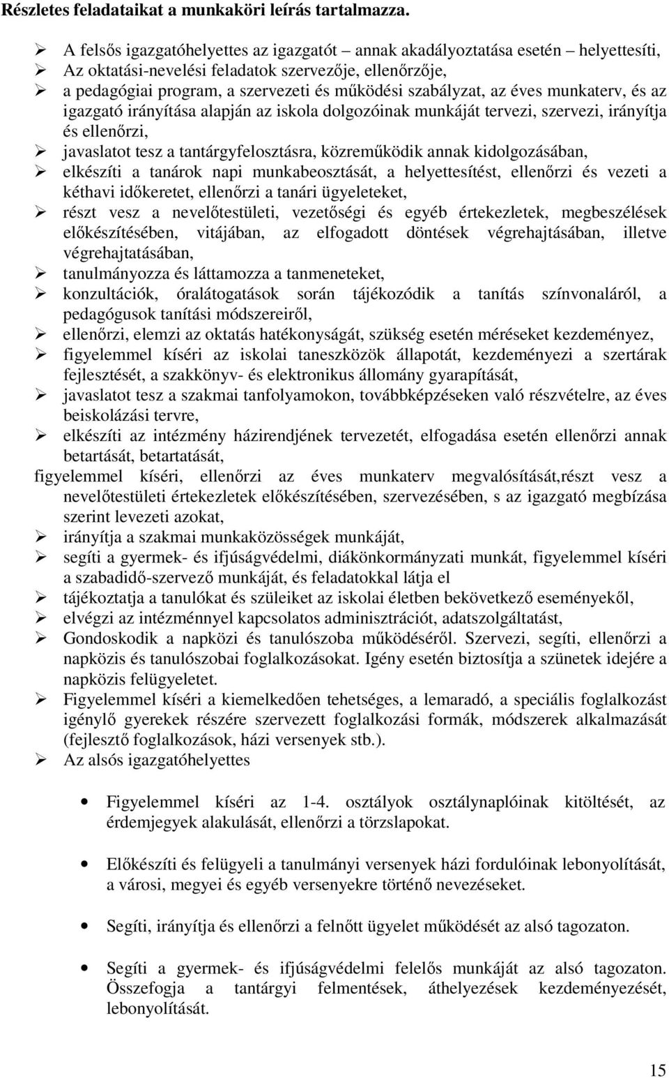 az éves munkaterv, és az igazgató irányítása alapján az iskola dolgozóinak munkáját tervezi, szervezi, irányítja és ellenőrzi, javaslatot tesz a tantárgyfelosztásra, közreműködik annak