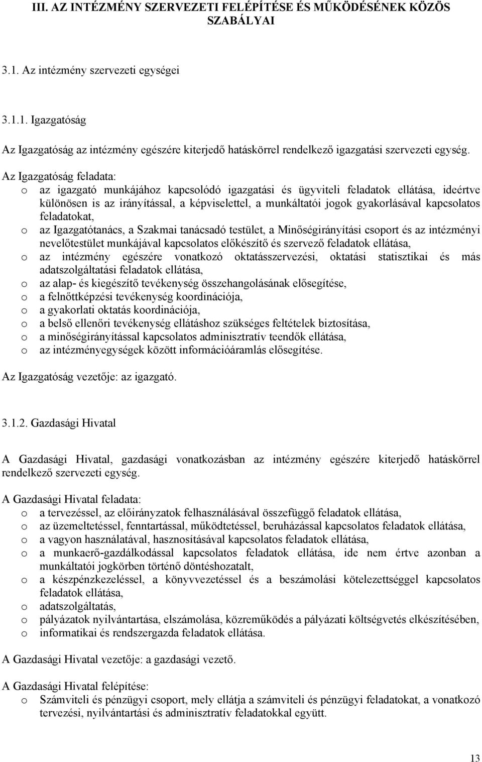 kapcsolatos feladatokat, o az Igazgatótanács, a Szakmai tanácsadó testület, a Minőségirányítási csoport és az intézményi nevelőtestület munkájával kapcsolatos előkészítő és szervező feladatok