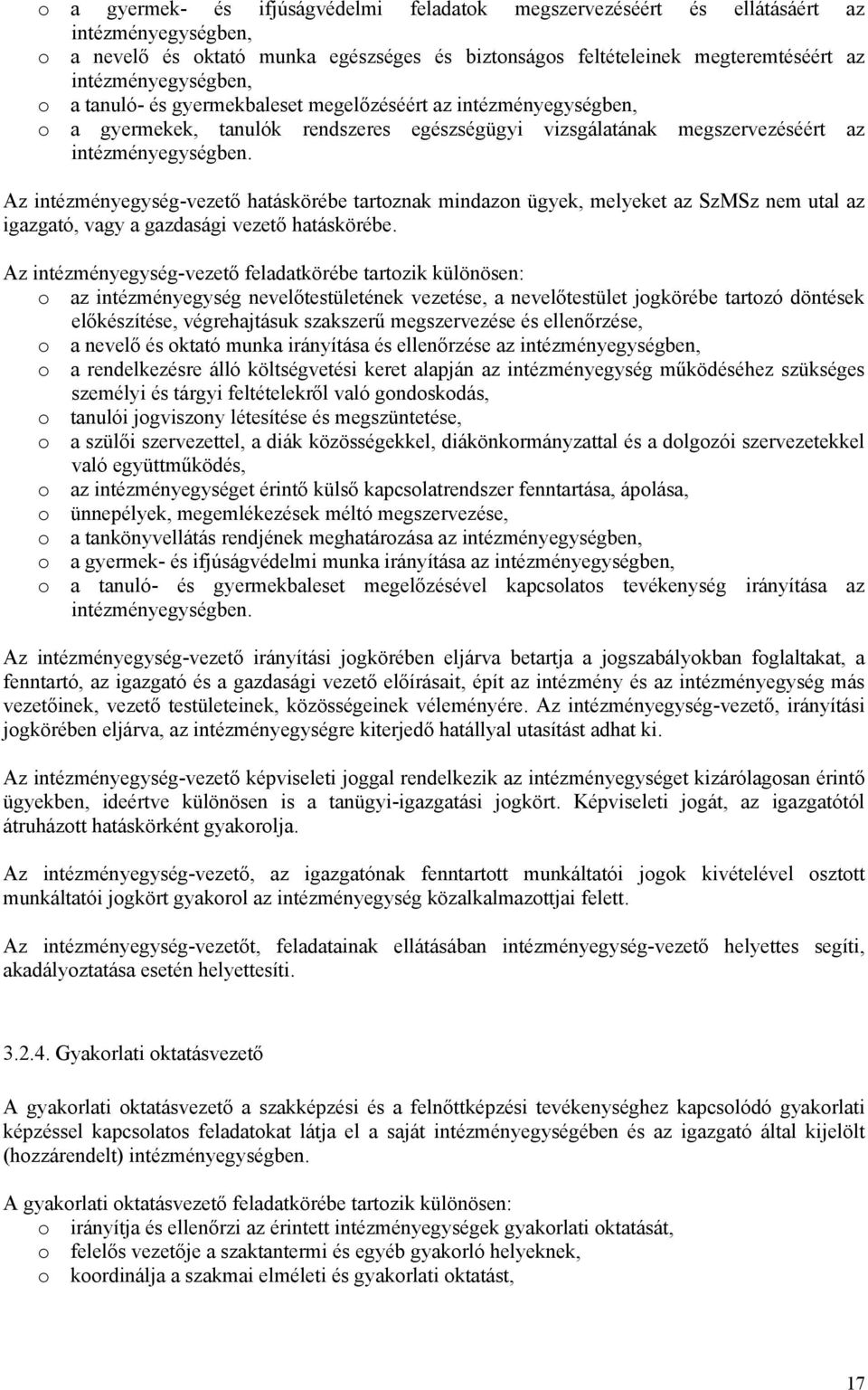 Az intézményegység-vezető hatáskörébe tartoznak mindazon ügyek, melyeket az SzMSz nem utal az igazgató, vagy a gazdasági vezető hatáskörébe.