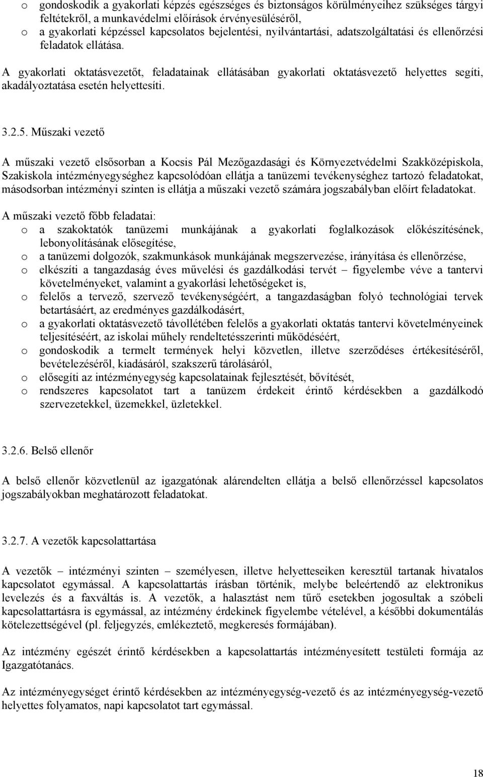 A gyakorlati oktatásvezetőt, feladatainak ellátásában gyakorlati oktatásvezető helyettes segíti, akadályoztatása esetén helyettesíti. 3.2.5.