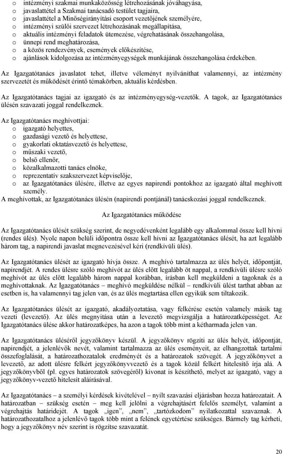 ajánlások kidolgozása az intézményegységek munkájának összehangolása érdekében.