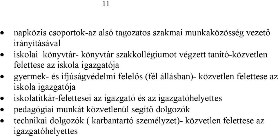 állásban)- közvetlen felettese az iskola igazgatója iskolatitkár-felettesei az igazgató és az igazgatóhelyettes