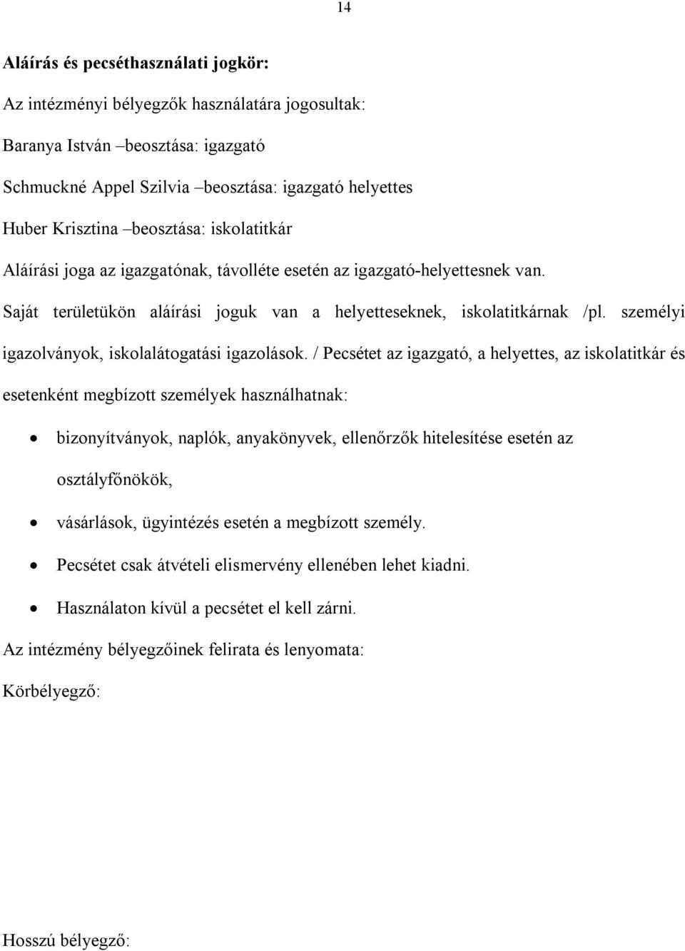 személyi igazolványok, iskolalátogatási igazolások.