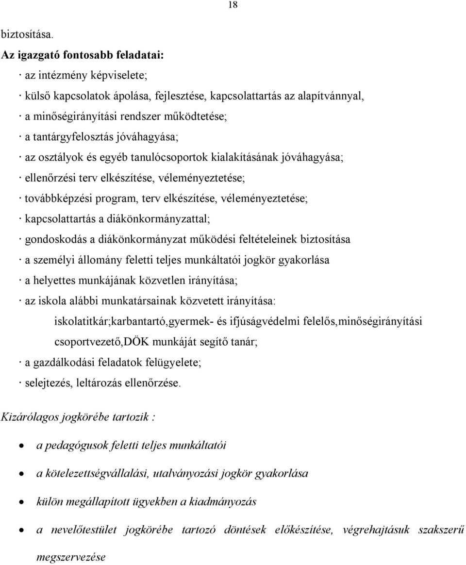 jóváhagyása; az osztályok és egyéb tanulócsoportok kialakításának jóváhagyása; ellenőrzési terv elkészítése, véleményeztetése; továbbképzési program, terv elkészítése, véleményeztetése;