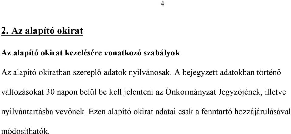 A bejegyzett adatokban történő változásokat 30 napon belül be kell jelenteni az