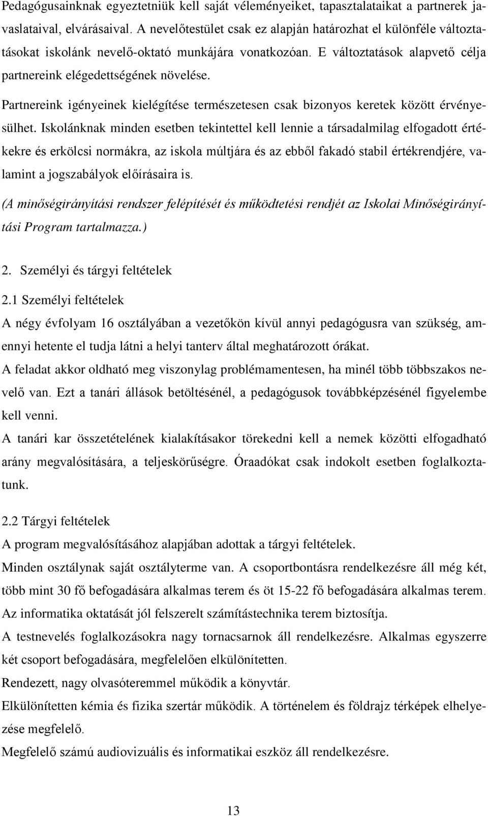 Partnereink igényeinek kielégítése természetesen csak bizonyos keretek között érvényesülhet.