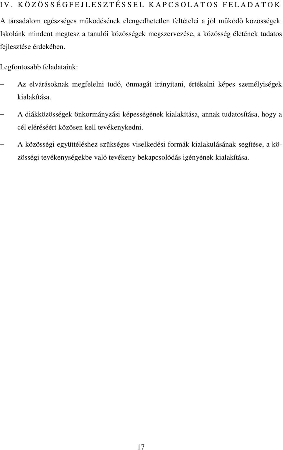 Legfontosabb feladataink: Az elvárásoknak megfelelni tudó, önmagát irányítani, értékelni képes személyiségek kialakítása.