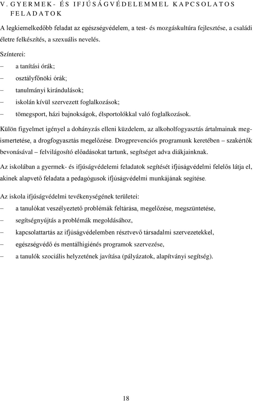 Külön figyelmet igényel a dohányzás elleni küzdelem, az alkoholfogyasztás ártalmainak megismertetése, a drogfogyasztás megelőzése.