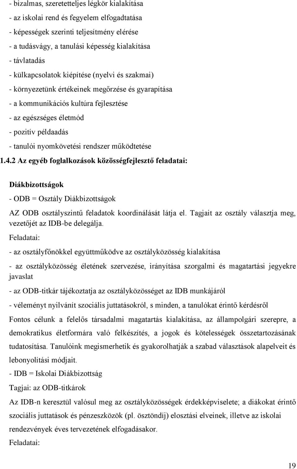 nyomkövetési rendszer működtetése 1.4.2 Az egyéb foglalkozások közösségfejlesztő feladatai: Diákbizottságok - ODB = Osztály Diákbizottságok AZ ODB osztályszintű feladatok koordinálását látja el.