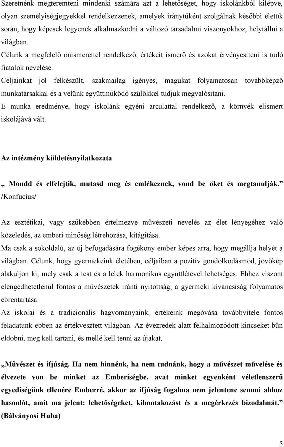 Céljainkat jól felkészült, szakmailag igényes, magukat folyamatosan továbbképző munkatársakkal és a velünk együttműködő szülőkkel tudjuk megvalósítani.