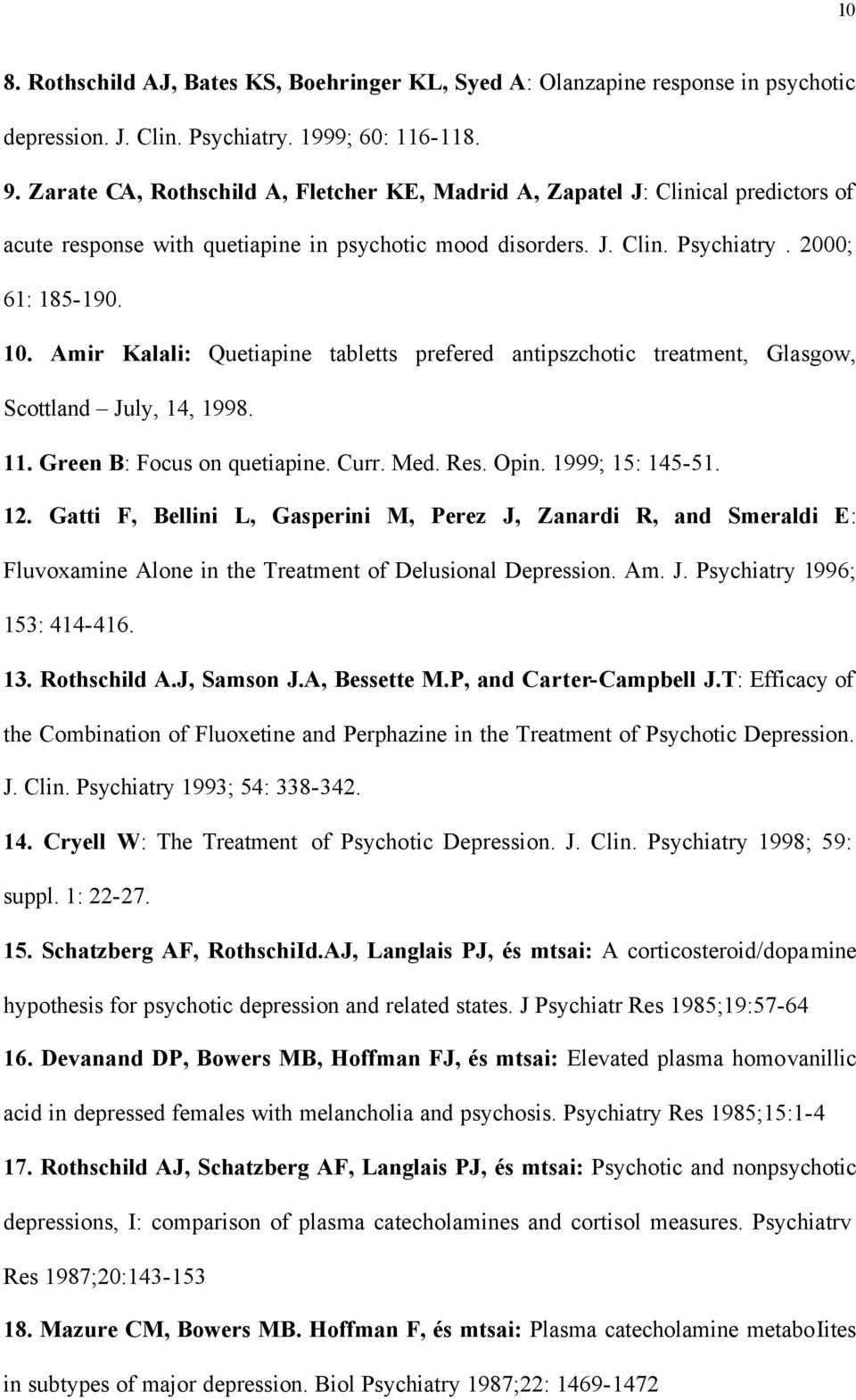Amir Kalali: Quetiapine tabletts prefered antipszchotic treatment, Glasgow, Scottland July, 14, 1998. 11. Green B: Focus on quetiapine. Curr. Med. Res. Opin. 1999; 15: 145-51. 12.