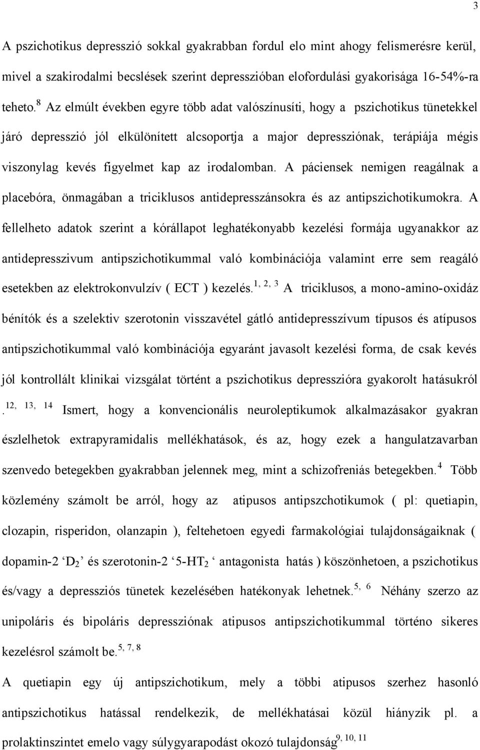 irodalomban. A páciensek nemigen reagálnak a placebóra, önmagában a triciklusos antidepresszánsokra és az antipszichotikumokra.