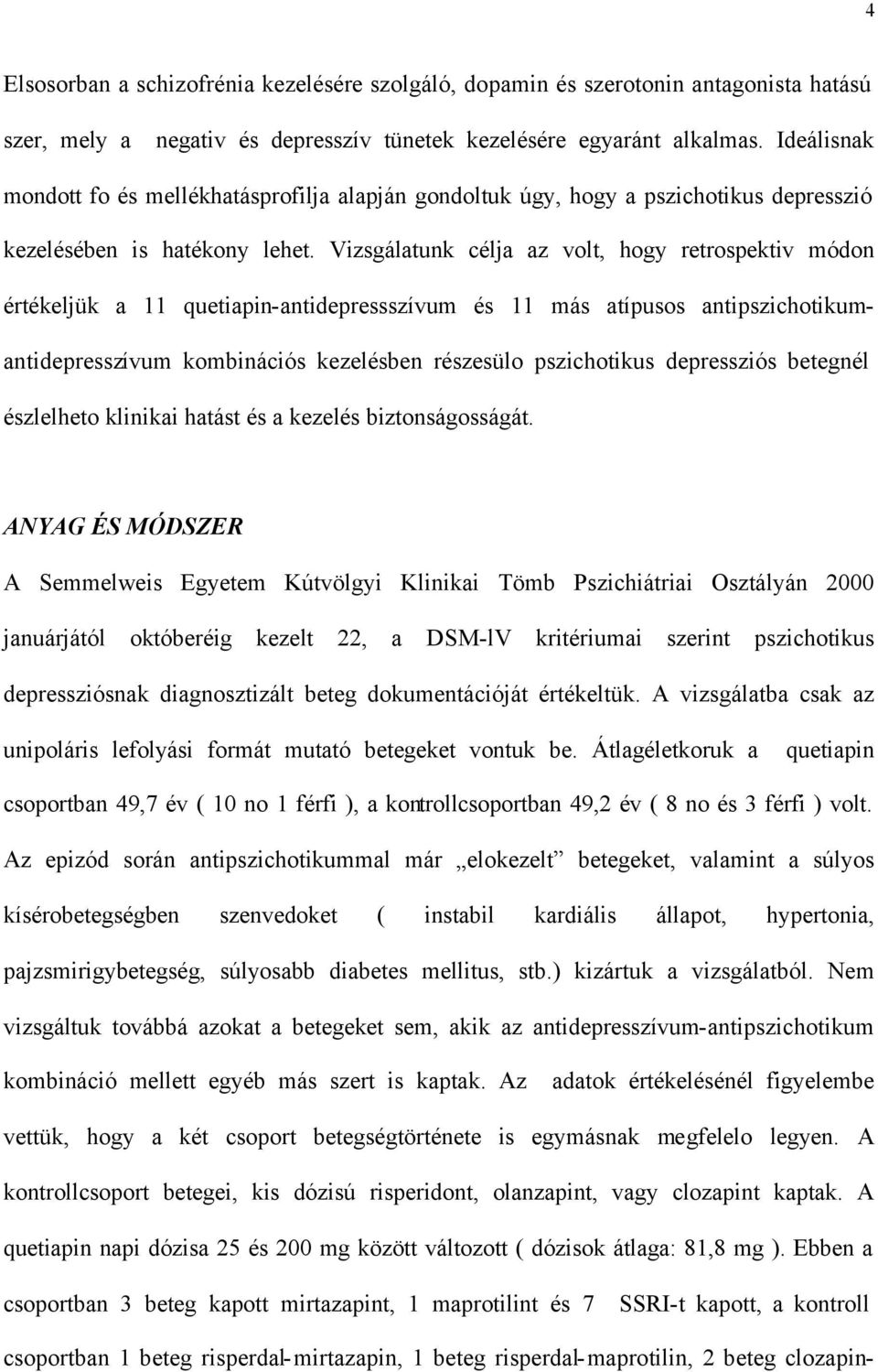 Vizsgálatunk célja az volt, hogy retrospektiv módon értékeljük a 11 quetiapin-antidepressszívum és 11 más atípusos antipszichotikumantidepresszívum kombinációs kezelésben részesülo pszichotikus