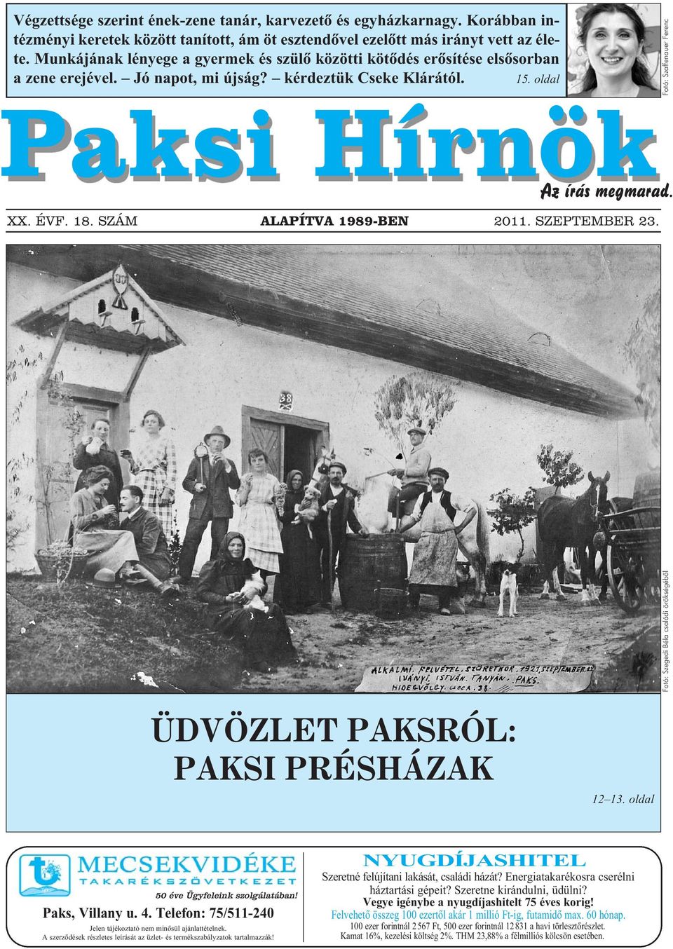 oldal Fotó: Szaffenauer Ferenc Paksi Hírnök Az írás megmarad. XX. ÉVF. 18. SZÁM ALAPÍTVA 1989-BEN 2011. SZEPTEMBER 23. Fotó: Szegedi Béla családi örökségéből ÜDVÖZLET PAKSRÓL: PAKSI PRÉSHÁZAK 12 13.