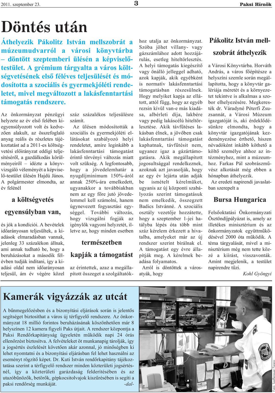 Az önkormányzat pénzügyi helyzete az év első felében kiegyensúlyozott volt és kedvezően alakult, az összefoglaló anyag reális és részletes tájékoztatást ad a 2011-es költségvetési előirányzat eddigi