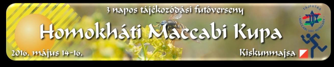 VERSENYÉRTESÍTŐ HOMOKHÁTI MACCABI KUPA 3 NAPOSNEMZETKÖZI TÁJÉKOZÓDÁSI FUTÓVERSENY KISKUNMAJSA 2016. MÁJUS 14-16. (szombat - hétfő) Szeretettel köszöntjük a verseny valamennyi résztvevőjét!