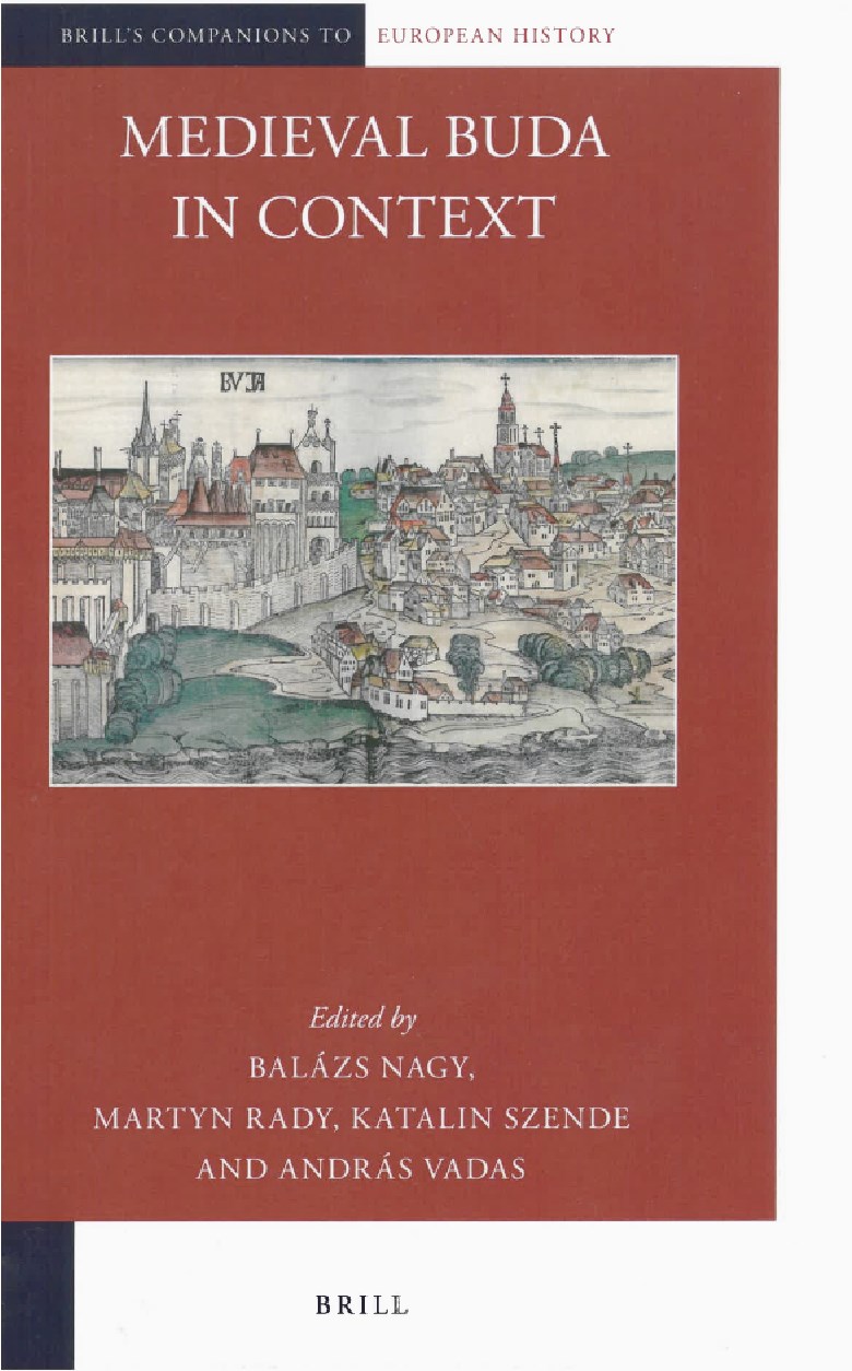 BOOK LAUNCH 17.30 18.30 CEU, Room 102 (7 Oktober 6 Street) (angol nyelven / in English) Medieval Buda in Context (Edited by Balázs Nagy, Martyn Rady, Katalin Szende, András Vadas) Leiden: Brill, 2016.