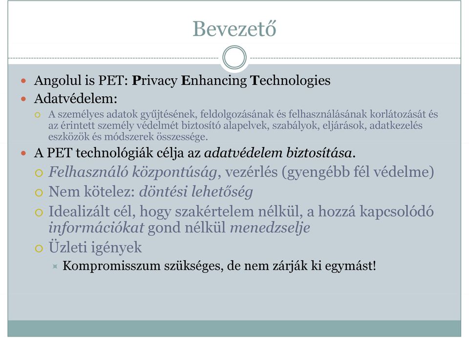 A PET technológiák célja az adatvédelem biztosítása.