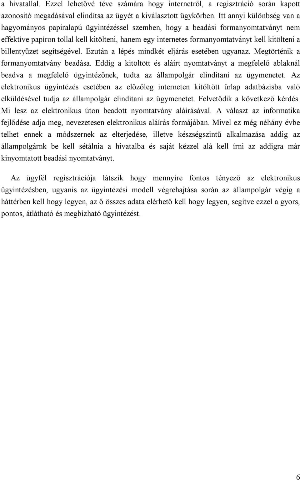 kitölteni a billentyűzet segítségével. Ezután a lépés mindkét eljárás esetében ugyanaz. Megtörténik a formanyomtatvány beadása.