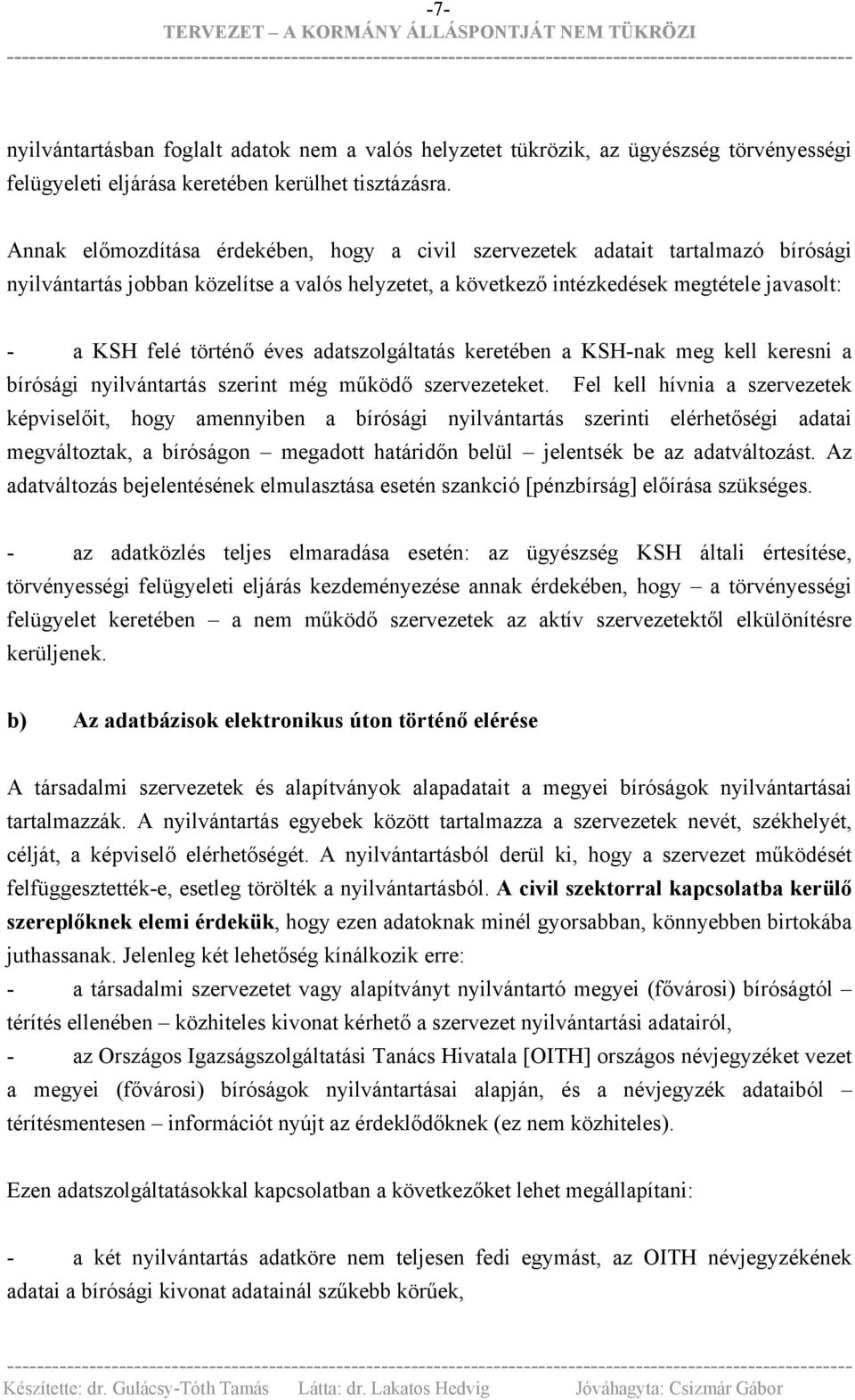 éves adatszolgáltatás keretében a KSH-nak meg kell keresni a bírósági nyilvántartás szerint még működő szervezeteket.