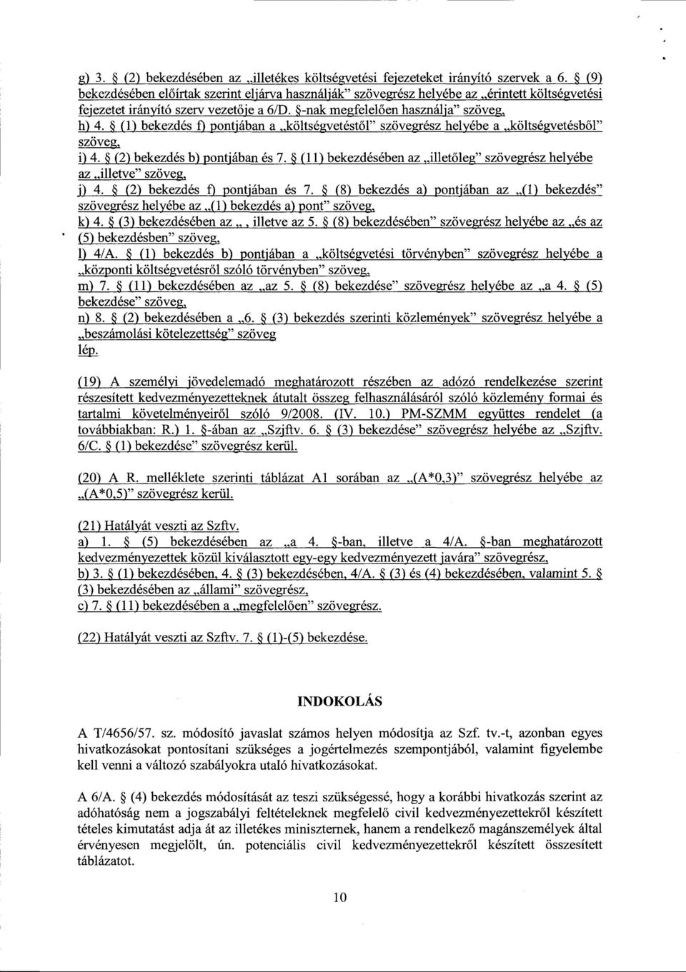 (1) bekezdés f) pontjában a költségvetéstől szövegrész helyébe a költségvetésből szöveg, i) 4. & (2) bekezdés b) pontjában és 7.