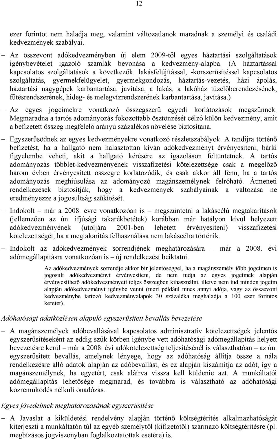 (A háztartással kapcsolatos szolgáltatások a következők: lakásfelújítással, -korszerűsítéssel kapcsolatos szolgáltatás, gyermekfelügyelet, gyermekgondozás, háztartás-vezetés, házi ápolás, háztartási