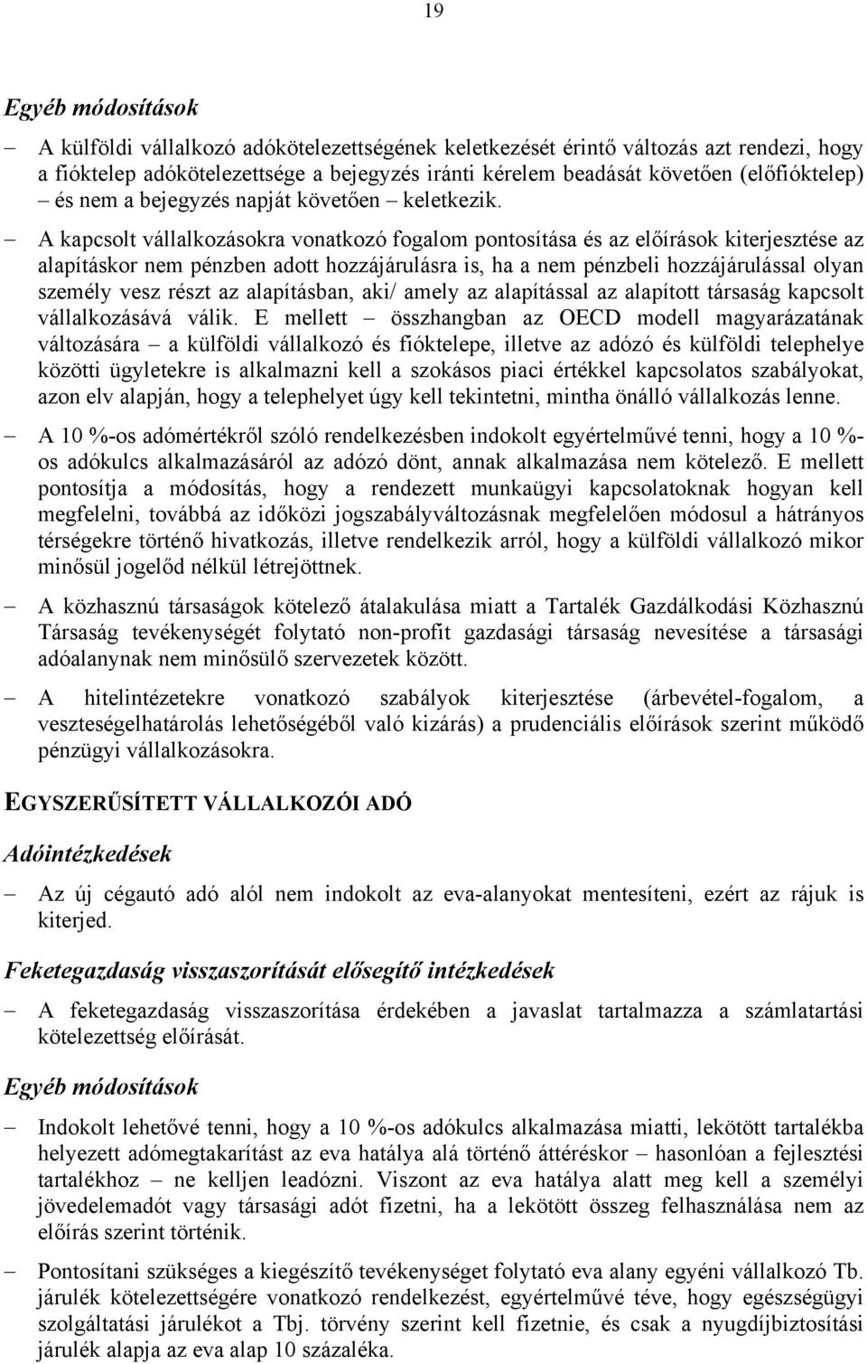 A kapcsolt vállalkozásokra vonatkozó fogalom pontosítása és az előírások kiterjesztése az alapításkor nem pénzben adott hozzájárulásra is, ha a nem pénzbeli hozzájárulással olyan személy vesz részt