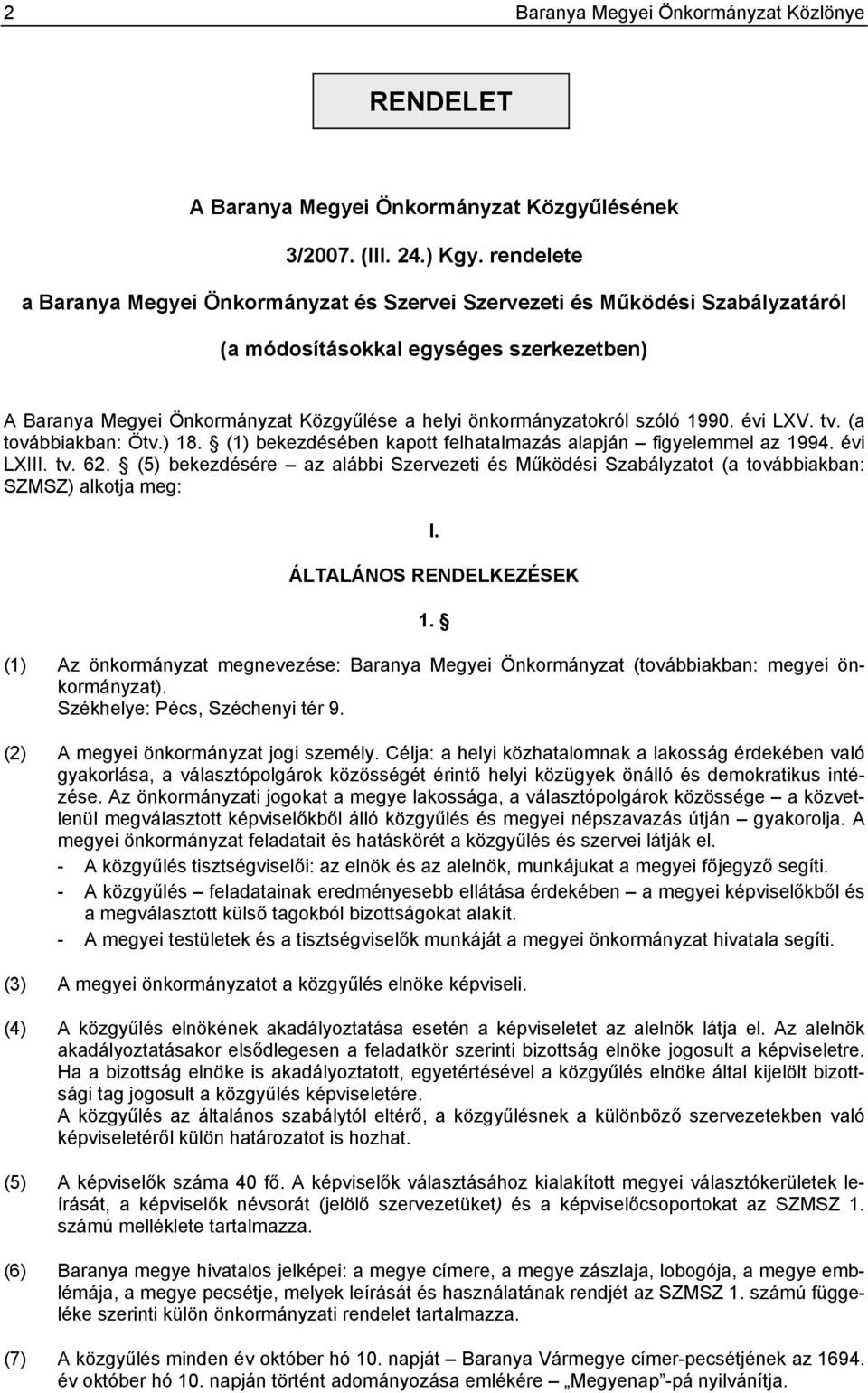 szóló 1990. évi LXV. tv. (a továbbiakban: Ötv.) 18. (1) bekezdésében kapott felhatalmazás alapján figyelemmel az 1994. évi LXIII. tv. 62.