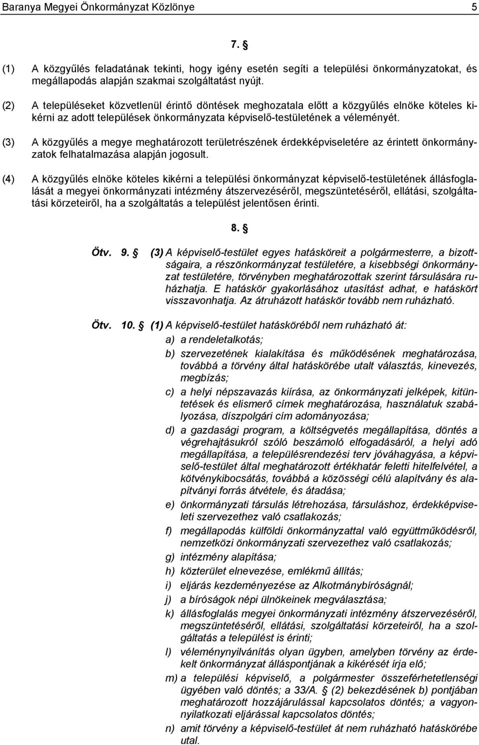 (3) A közgyűlés a megye meghatározott területrészének érdekképviseletére az érintett önkormányzatok felhatalmazása alapján jogosult.